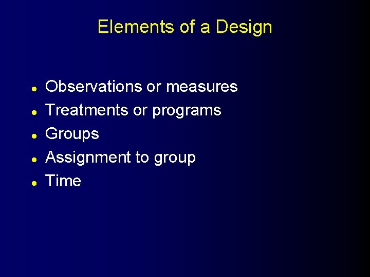 Elements of a Design l l l Observations or measures Treatments or programs Groups