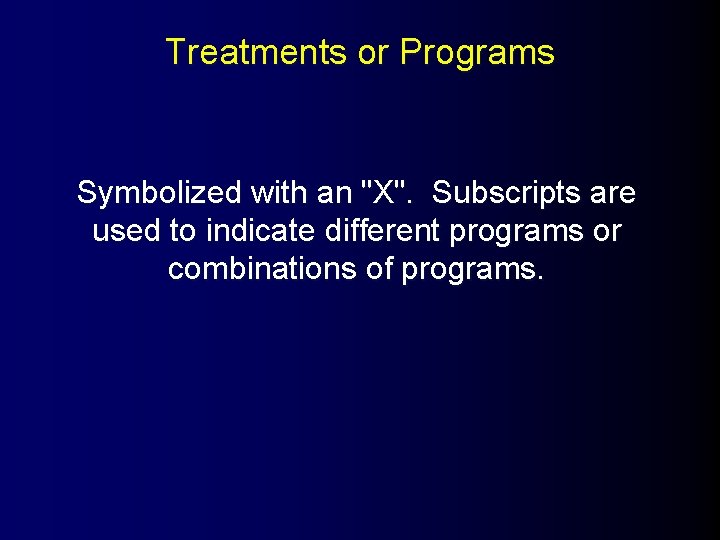 Treatments or Programs Symbolized with an "X". Subscripts are used to indicate different programs