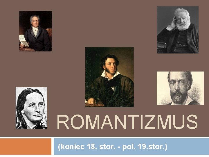 ROMANTIZMUS (koniec 18. stor. - pol. 19. stor. ) 