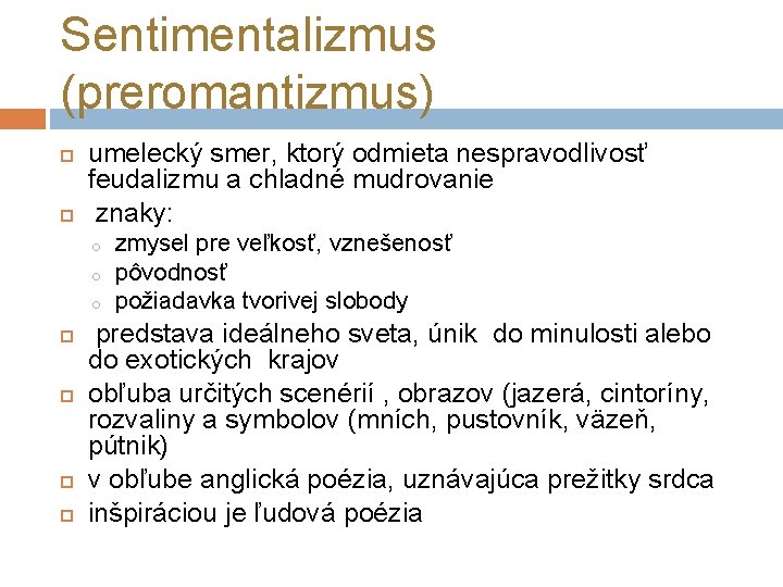 Sentimentalizmus (preromantizmus) umelecký smer, ktorý odmieta nespravodlivosť feudalizmu a chladné mudrovanie znaky: o o