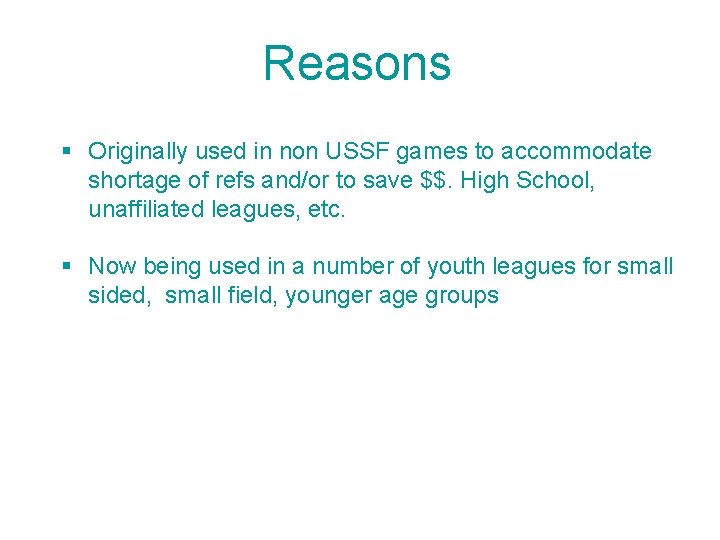 Reasons § Originally used in non USSF games to accommodate shortage of refs and/or