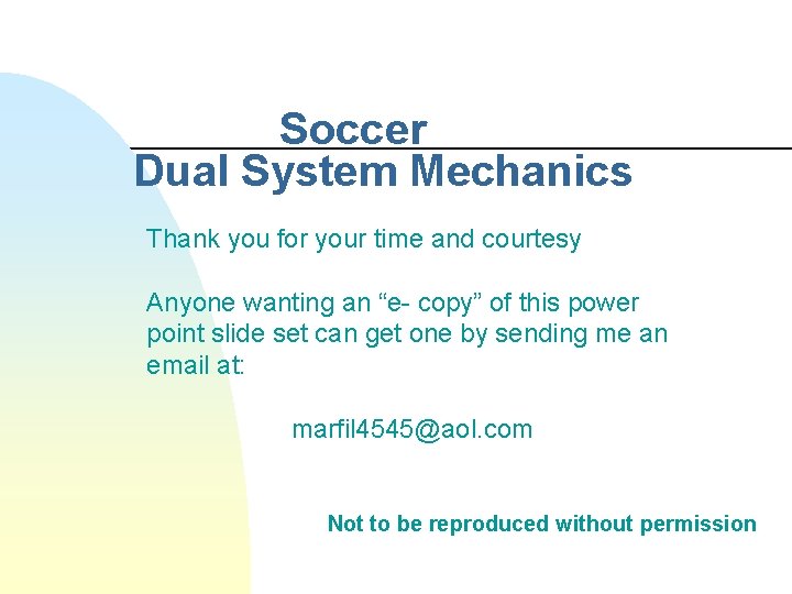 Soccer Dual System Mechanics Thank you for your time and courtesy Anyone wanting an