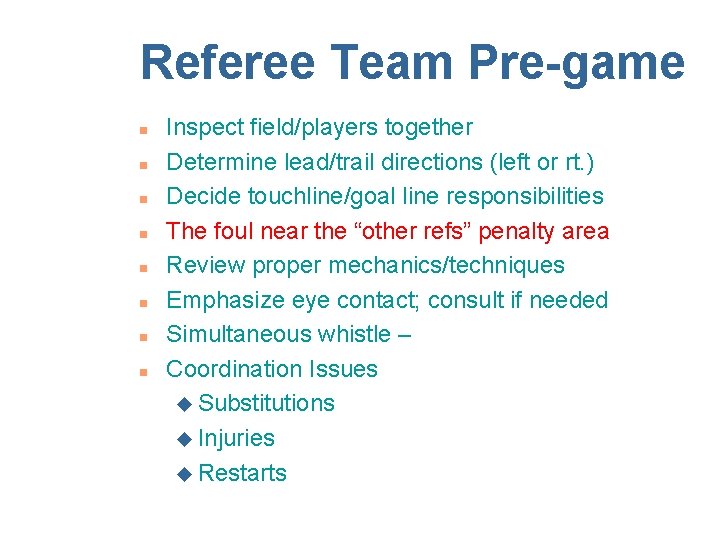 Referee Team Pre-game n n n n Inspect field/players together Determine lead/trail directions (left
