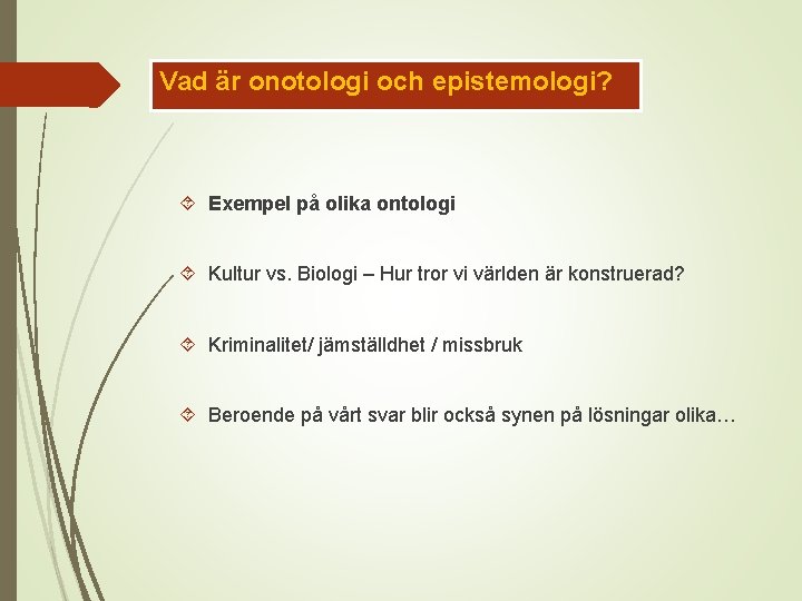 Vad är onotologi och epistemologi? Exempel på olika ontologi Kultur vs. Biologi – Hur