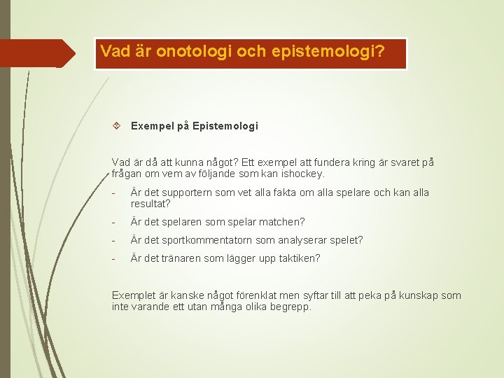 Vad är onotologi och epistemologi? Exempel på Epistemologi Vad är då att kunna något?