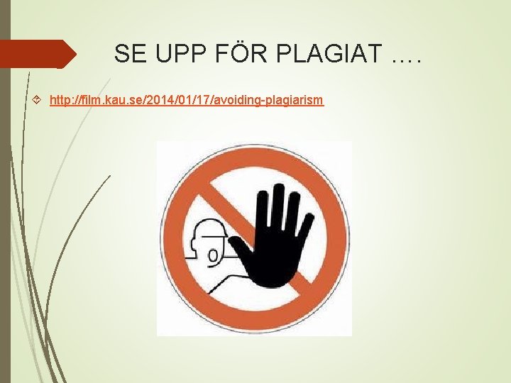 SE UPP FÖR PLAGIAT …. http: //film. kau. se/2014/01/17/avoiding-plagiarism 