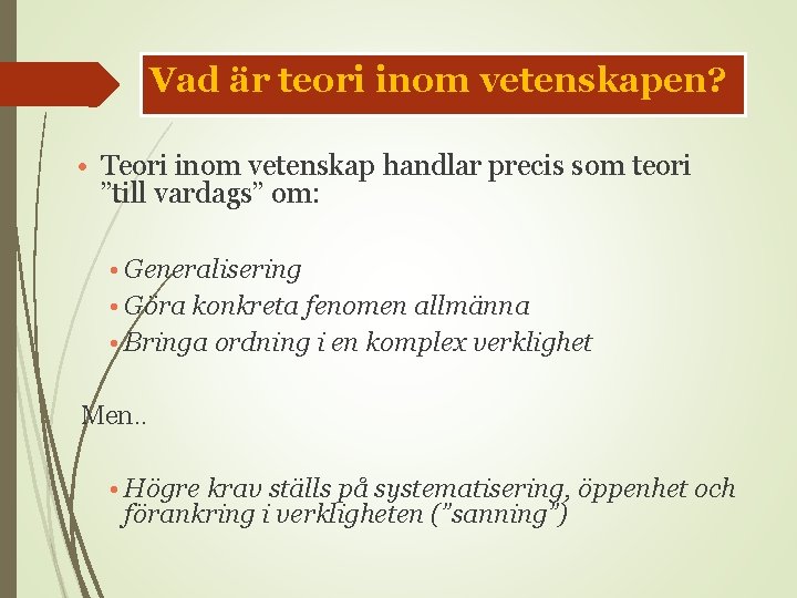 Vad är teori inom vetenskapen? • Teori inom vetenskap handlar precis som teori ”till