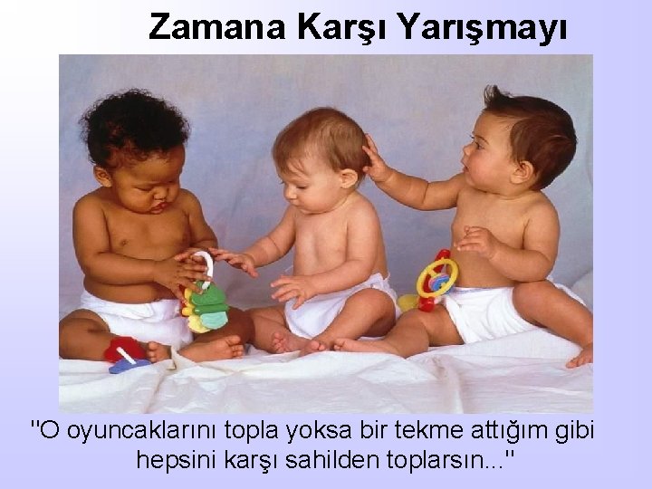 Zamana Karşı Yarışmayı "O oyuncaklarını topla yoksa bir tekme attığım gibi hepsini karşı sahilden