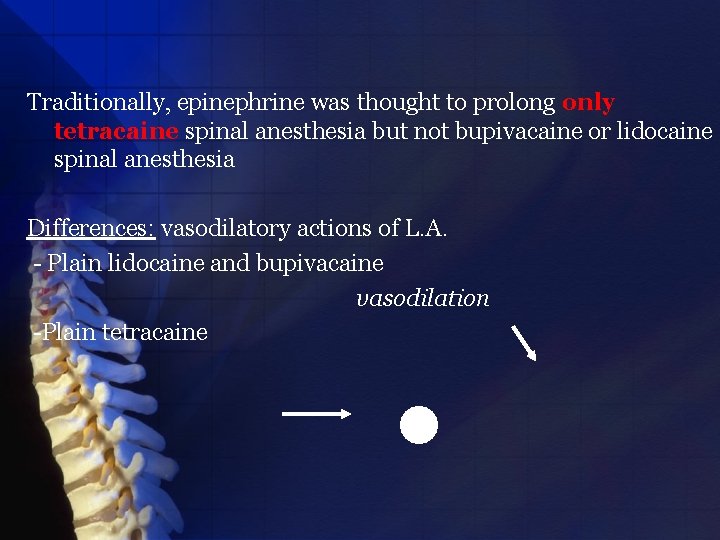 Traditionally, epinephrine was thought to prolong only tetracaine spinal anesthesia but not bupivacaine or