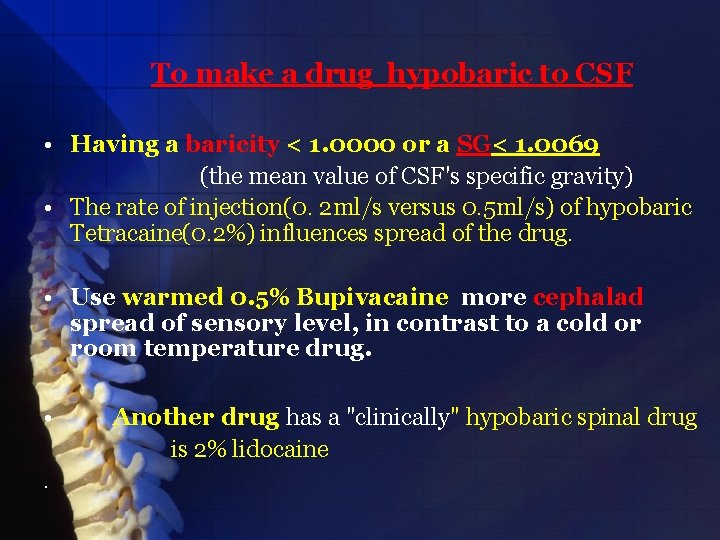 To make a drug hypobaric to CSF • Having a baricity < 1. 0000