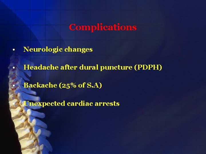 Complications • Neurologic changes • Headache after dural puncture (PDPH) • Backache (25% of