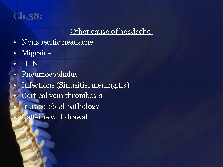 Ch. 58: • • Other cause of headache: Nonspecific headache Migraine HTN Pneumocephalus Infections