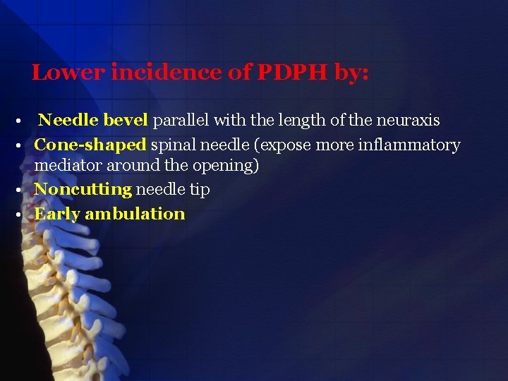 Lower incidence of PDPH by: • Needle bevel parallel with the length of the