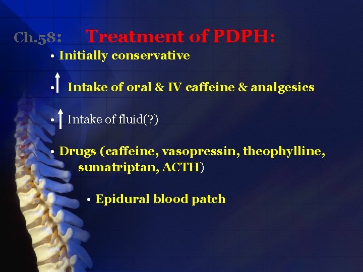 Ch. 58: Treatment of PDPH: • Initially conservative • Intake of oral & IV