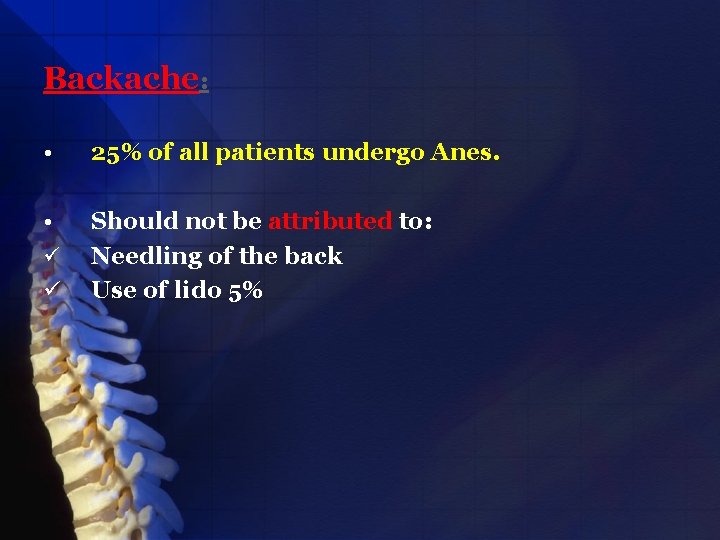 Backache: • 25% of all patients undergo Anes. • Should not be attributed to:
