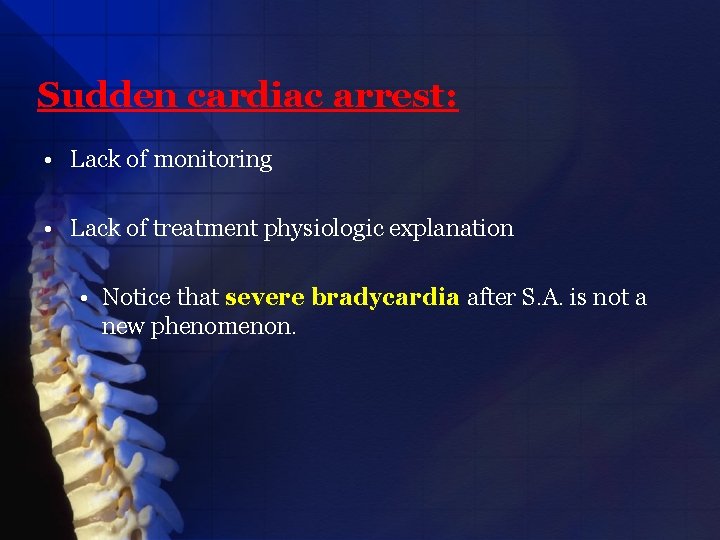 Sudden cardiac arrest: • Lack of monitoring • Lack of treatment physiologic explanation •