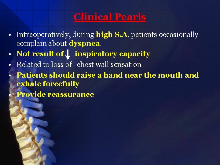 Clinical Pearls • Intraoperatively, during high S. A. patients occasionally complain about dyspnea. •