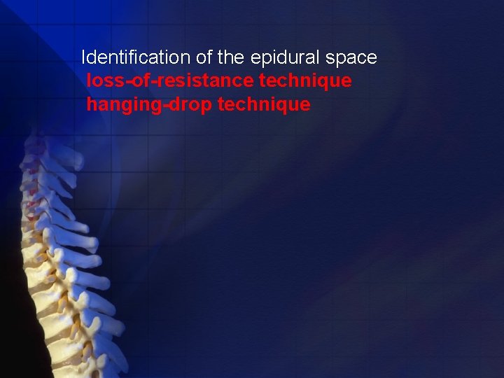 Identification of the epidural space loss-of-resistance technique hanging-drop technique 