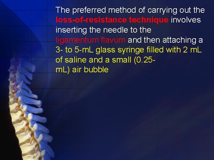The preferred method of carrying out the loss-of-resistance technique involves inserting the needle to