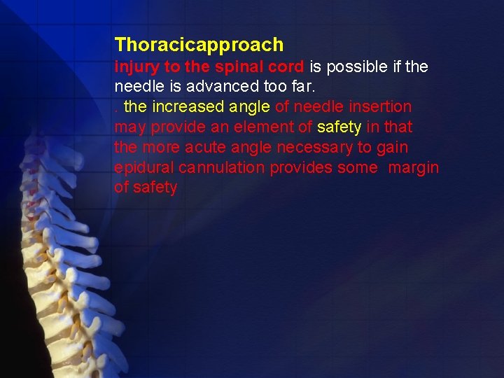 Thoracicapproach injury to the spinal cord is possible if the needle is advanced too