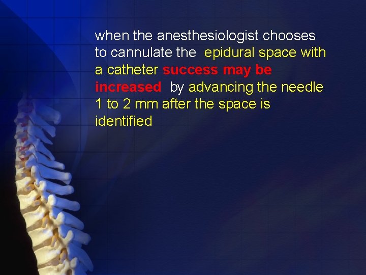 when the anesthesiologist chooses to cannulate the epidural space with a catheter success may
