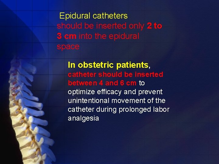 Epidural catheters should be inserted only 2 to 3 cm into the epidural space