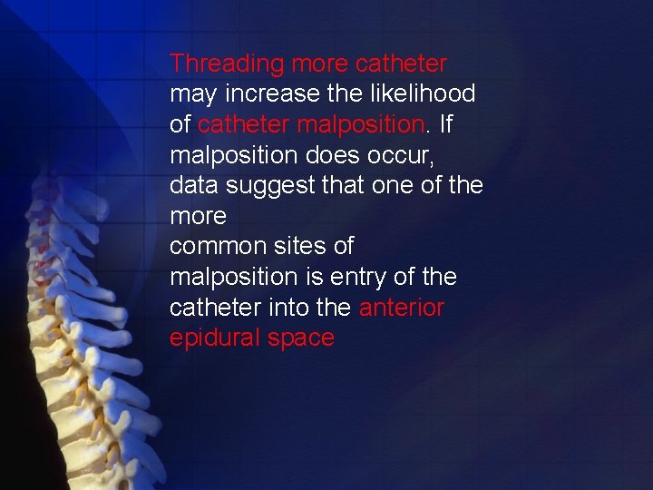 Threading more catheter may increase the likelihood of catheter malposition. If malposition does occur,