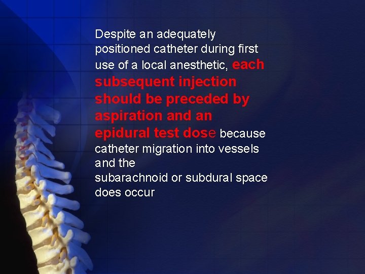 Despite an adequately positioned catheter during first use of a local anesthetic, each subsequent