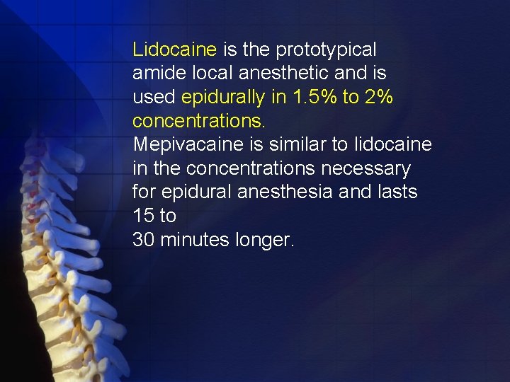 Lidocaine is the prototypical amide local anesthetic and is used epidurally in 1. 5%