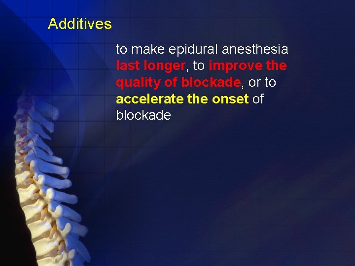 Additives to make epidural anesthesia last longer, to improve the quality of blockade, or
