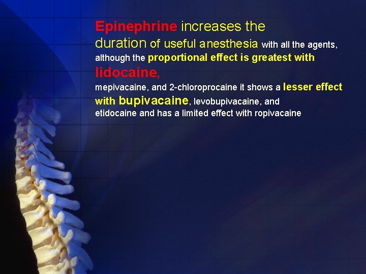 Epinephrine increases the duration of useful anesthesia with all the agents, although the proportional