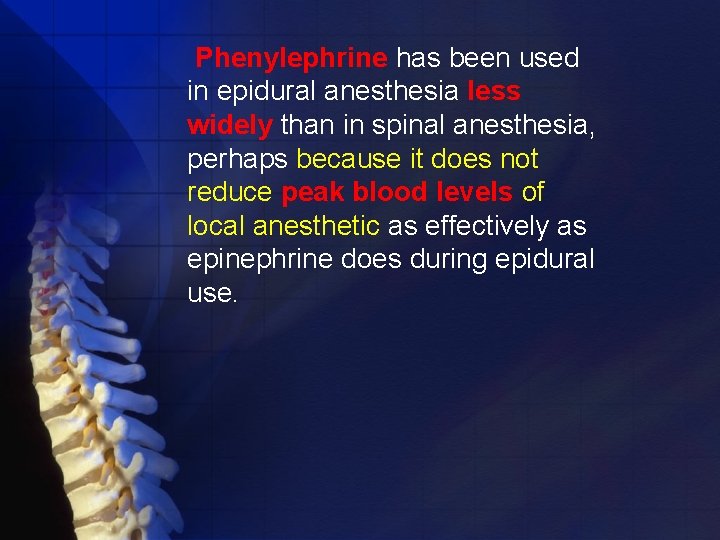 Phenylephrine has been used in epidural anesthesia less widely than in spinal anesthesia, perhaps
