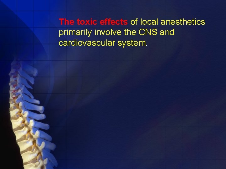 The toxic effects of local anesthetics primarily involve the CNS and cardiovascular system, 