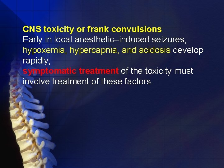 CNS toxicity or frank convulsions Early in local anesthetic–induced seizures, hypoxemia, hypercapnia, and acidosis