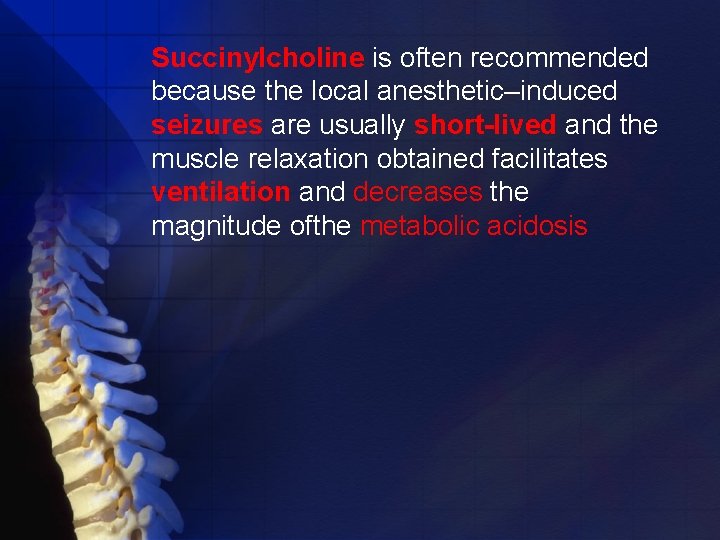Succinylcholine is often recommended because the local anesthetic–induced seizures are usually short-lived and the