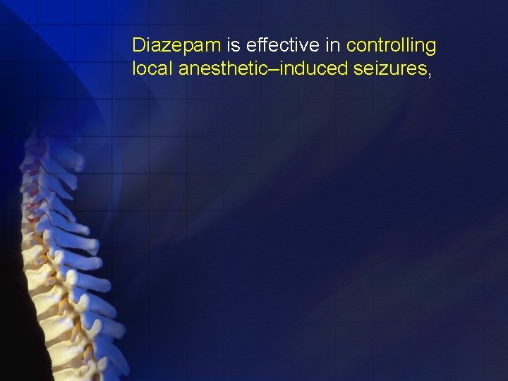 Diazepam is effective in controlling local anesthetic–induced seizures, 