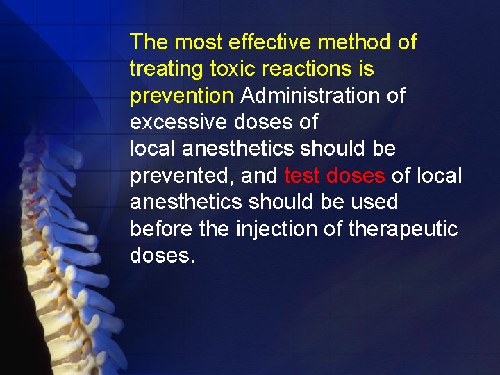 The most effective method of treating toxic reactions is prevention Administration of excessive doses