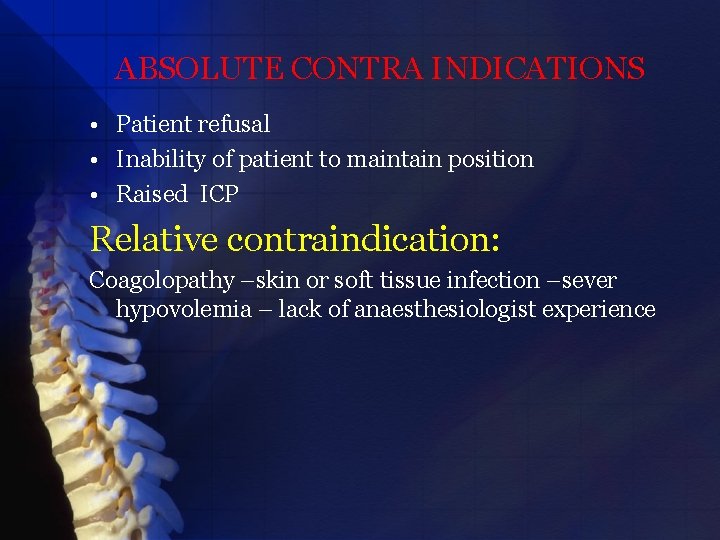 ABSOLUTE CONTRA INDICATIONS • Patient refusal • Inability of patient to maintain position •