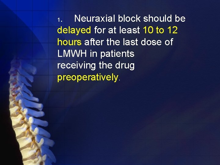 . Neuraxial block should be delayed for at least 10 to 12 hours after