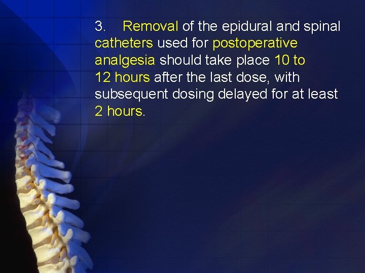 3. Removal of the epidural and spinal catheters used for postoperative analgesia should take