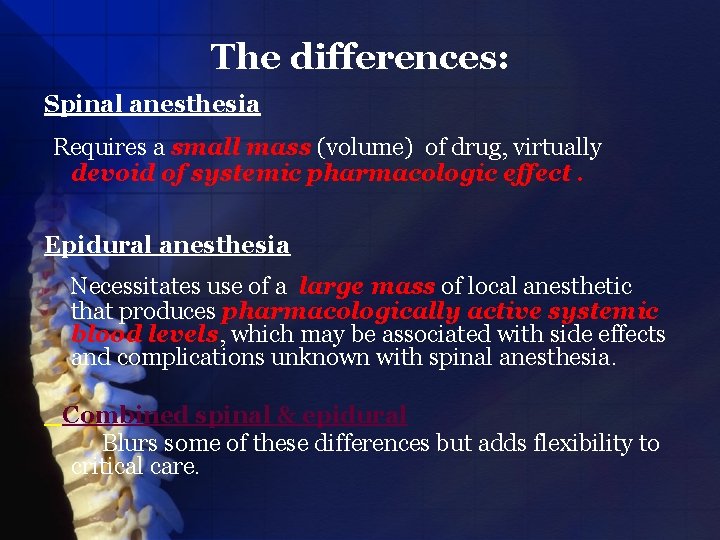 The differences: Spinal anesthesia Requires a small mass (volume) of drug, virtually devoid of