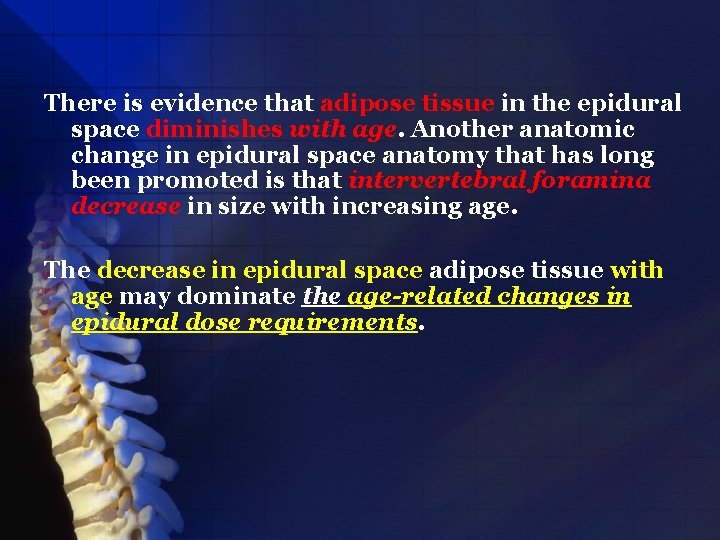 There is evidence that adipose tissue in the epidural space diminishes with age. Another