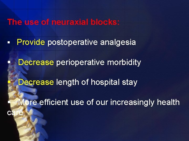 The use of neuraxial blocks: § Provide postoperative analgesia § Decrease perioperative morbidity §