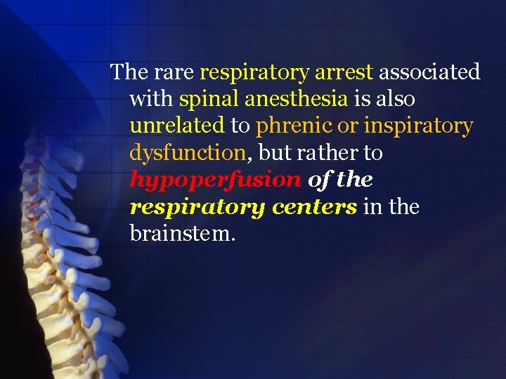 The rare respiratory arrest associated with spinal anesthesia is also unrelated to phrenic or