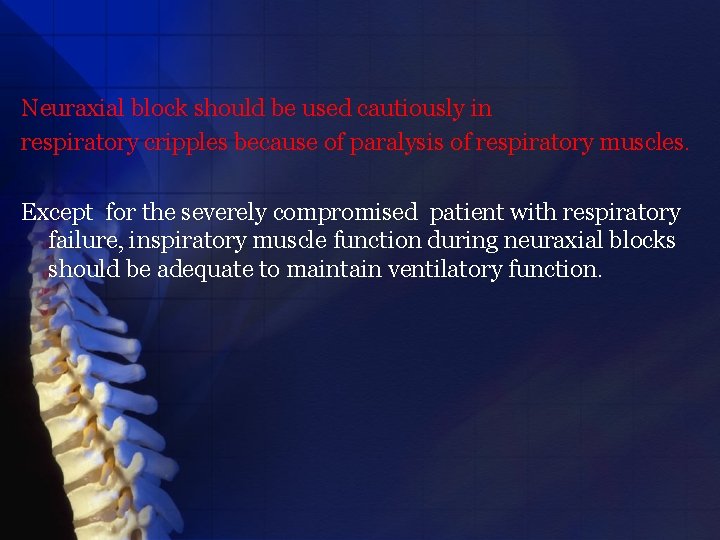Neuraxial block should be used cautiously in respiratory cripples because of paralysis of respiratory