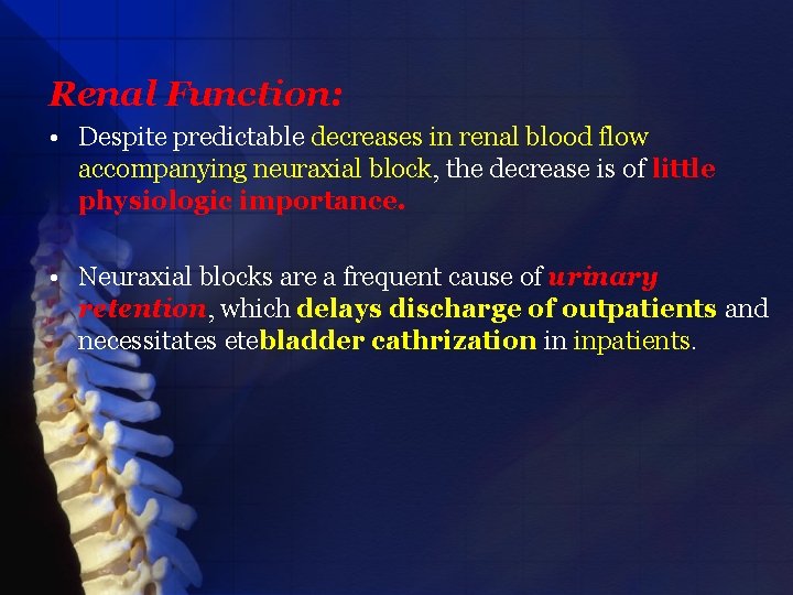Renal Function: • Despite predictable decreases in renal blood flow accompanying neuraxial block, the