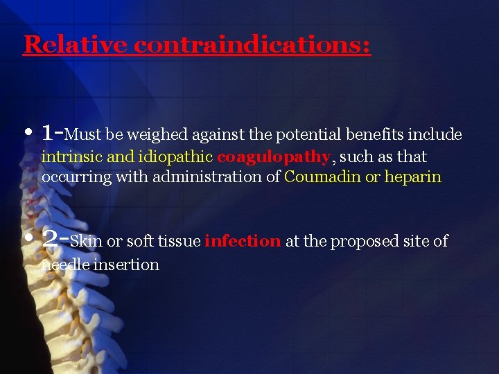 Relative contraindications: • 1 -Must be weighed against the potential benefits include intrinsic and