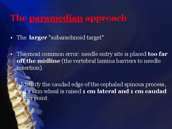The paramedian approach • The larger "subarachnoid target" • The most common error: needle