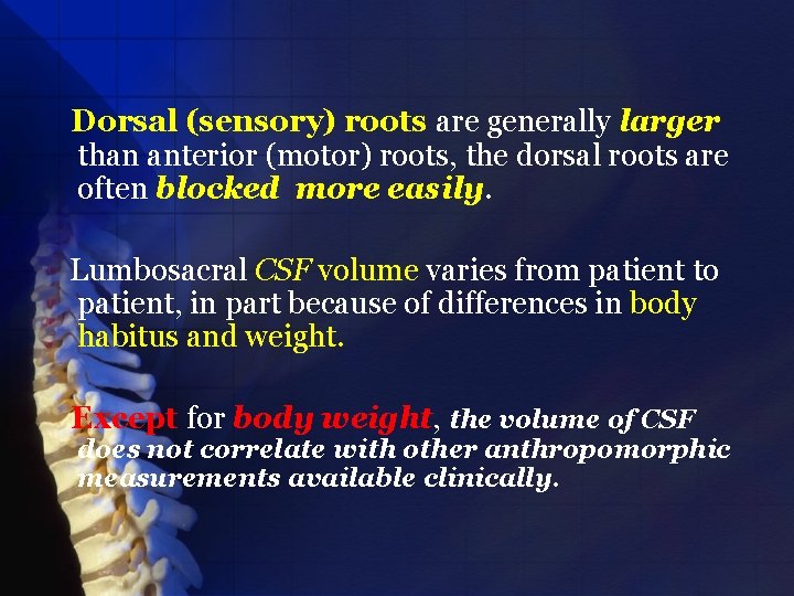 Dorsal (sensory) roots are generally larger than anterior (motor) roots, the dorsal roots are