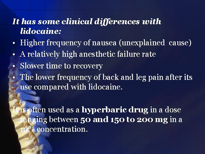 It has some clinical differences with lidocaine: • Higher frequency of nausea (unexplained cause)